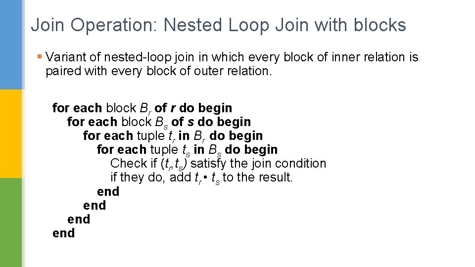 Join Operation: Nested Loop Join with blocks § Variant of nested-loop join in which
