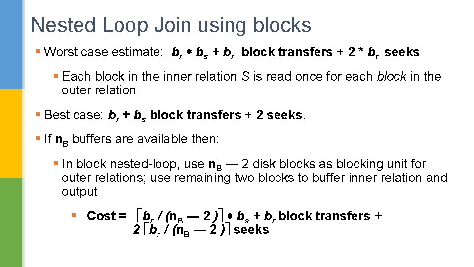 Nested Loop Join using blocks § Worst case estimate: br bs + br block