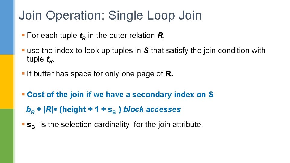 Join Operation: Single Loop Join § For each tuple t. R in the outer