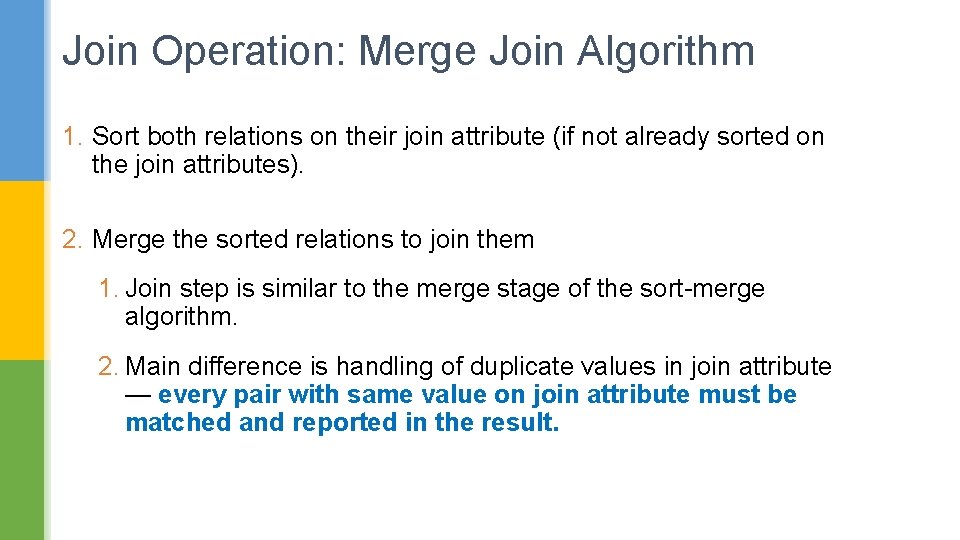 Join Operation: Merge Join Algorithm 1. Sort both relations on their join attribute (if