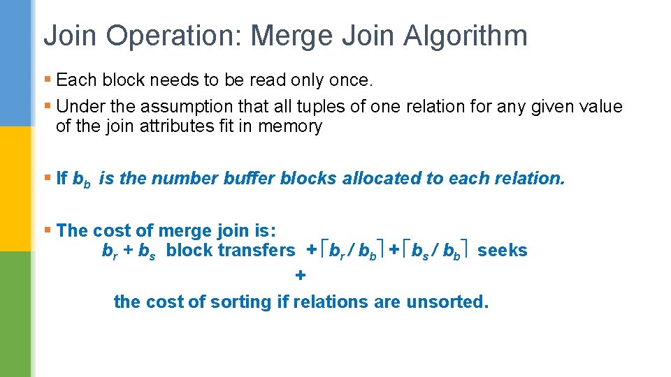 Join Operation: Merge Join Algorithm § Each block needs to be read only once.