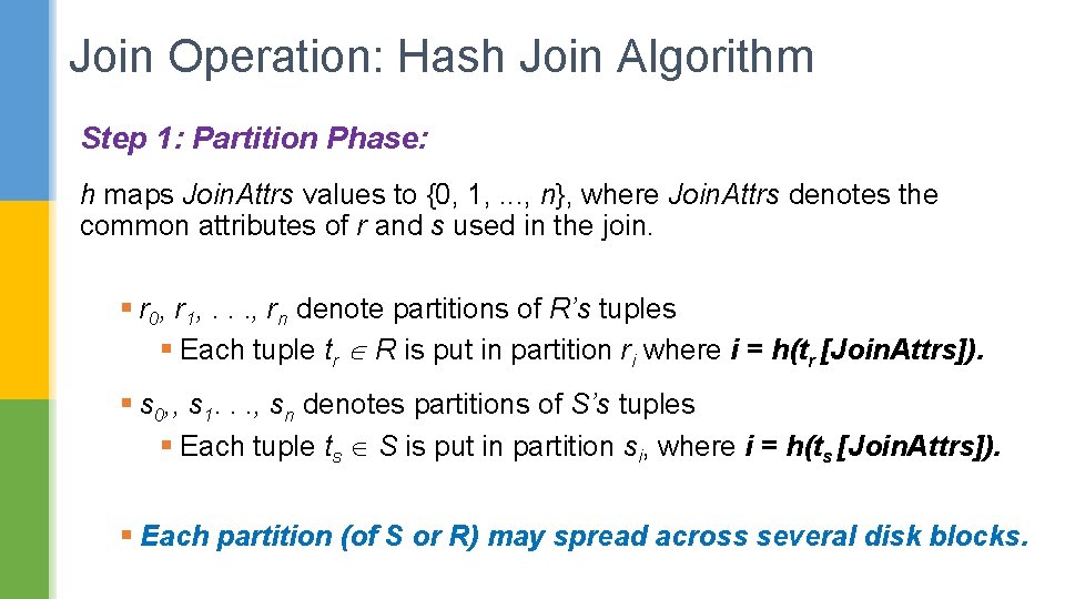 Join Operation: Hash Join Algorithm Step 1: Partition Phase: h maps Join. Attrs values