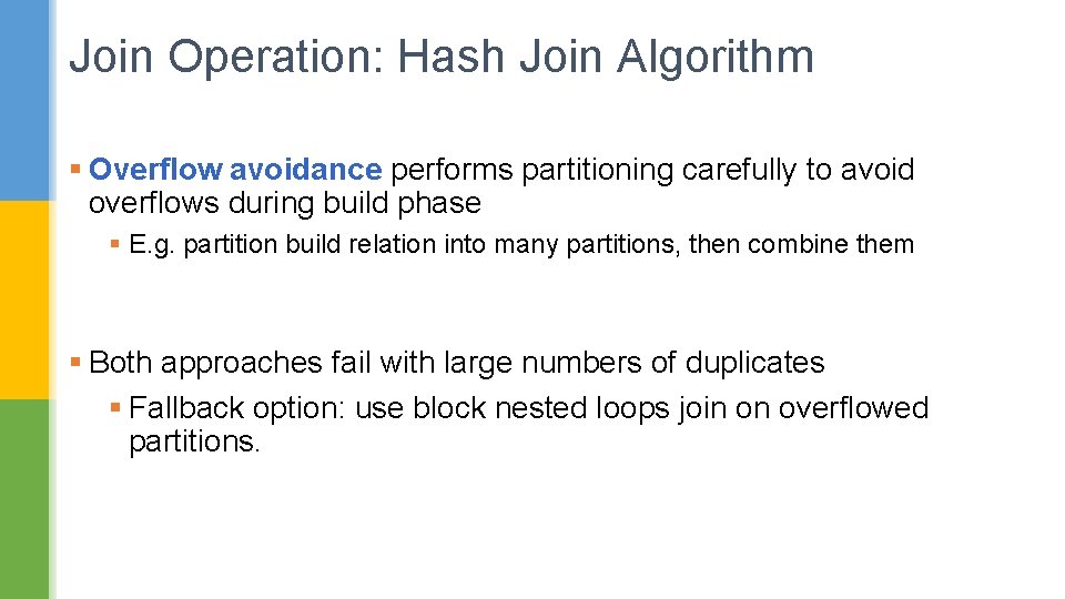 Join Operation: Hash Join Algorithm § Overflow avoidance performs partitioning carefully to avoid overflows