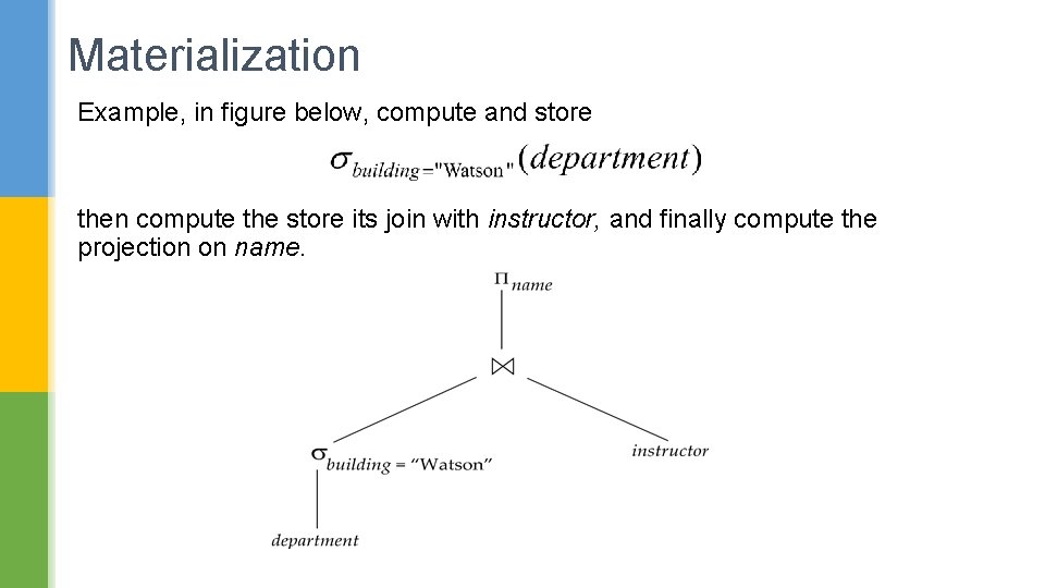 Materialization Example, in figure below, compute and store then compute the store its join