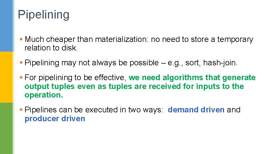 Pipelining § Much cheaper than materialization: no need to store a temporary relation to