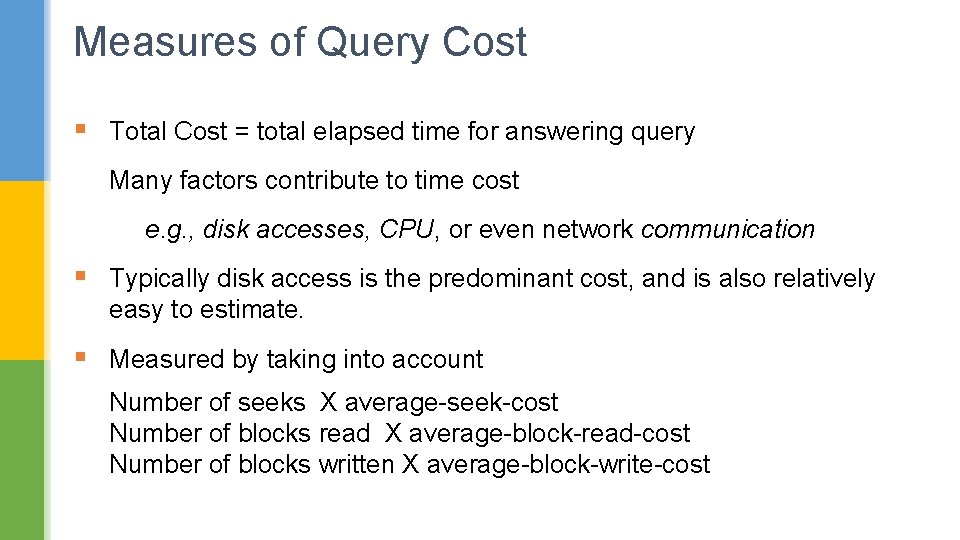 Measures of Query Cost § Total Cost = total elapsed time for answering query