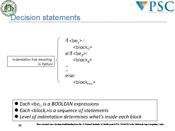 Decision statements Indentation has meaning in Python if <be 1> : <block 1> elif Decision statements Indentation has meaning in Python if <be 1> : <block 1> elif