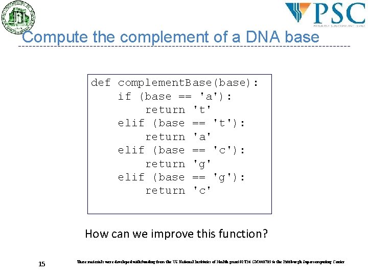 Compute the complement of a DNA base def complement. Base(base): if (base == 'a'): Compute the complement of a DNA base def complement. Base(base): if (base == 'a'):