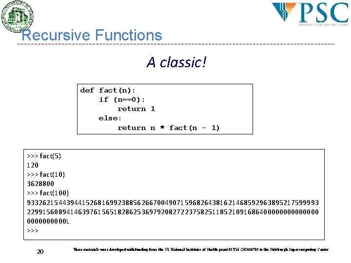 Recursive Functions A classic! def fact(n): if (n==0): return 1 else: return n * Recursive Functions A classic! def fact(n): if (n==0): return 1 else: return n *
