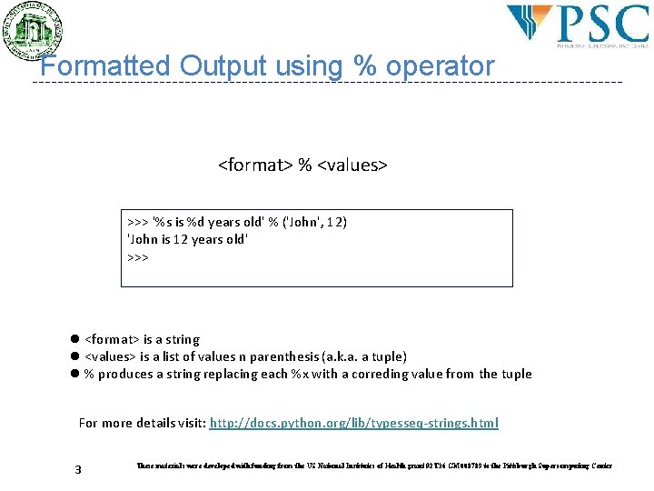 Formatted Output using % operator <format> % <values> >>> '%s is %d years old' Formatted Output using % operator <format> % <values> >>> '%s is %d years old'