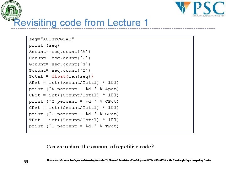 Revisiting code from Lecture 1 seq="ACTGTCGTAT" print (seq) Acount= seq. count('A') Ccount= seq. count('C') Revisiting code from Lecture 1 seq="ACTGTCGTAT" print (seq) Acount= seq. count('A') Ccount= seq. count('C')