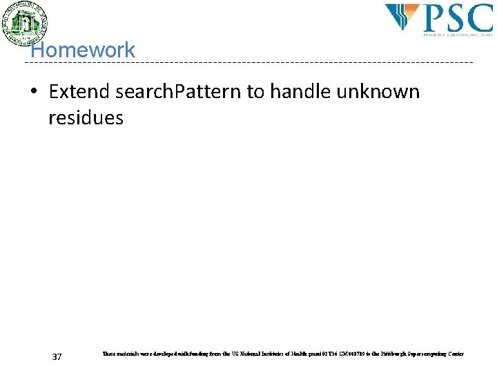 Homework • Extend search. Pattern to handle unknown residues 37 These materials were developed Homework • Extend search. Pattern to handle unknown residues 37 These materials were developed