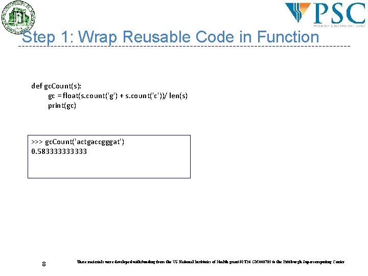 Step 1: Wrap Reusable Code in Function def gc. Count(s): gc = float(s. count('g') Step 1: Wrap Reusable Code in Function def gc. Count(s): gc = float(s. count('g')