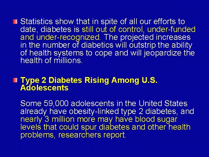 Statistics show that in spite of all our efforts to date, diabetes is still