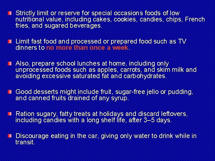 Strictly limit or reserve for special occasions foods of low nutritional value, including cakes,