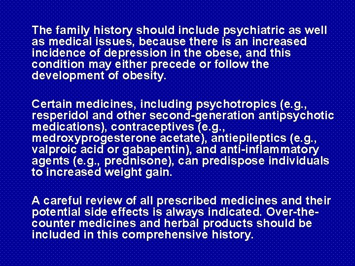  The family history should include psychiatric as well as medical issues, because there