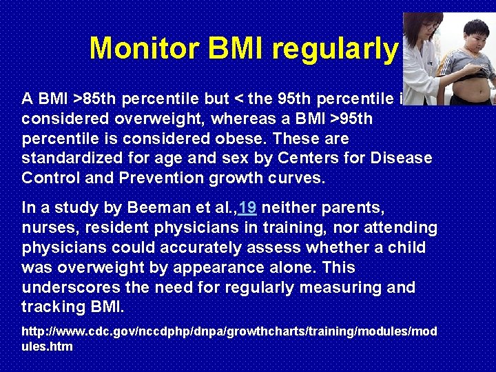 Monitor BMI regularly A BMI >85 th percentile but < the 95 th percentile