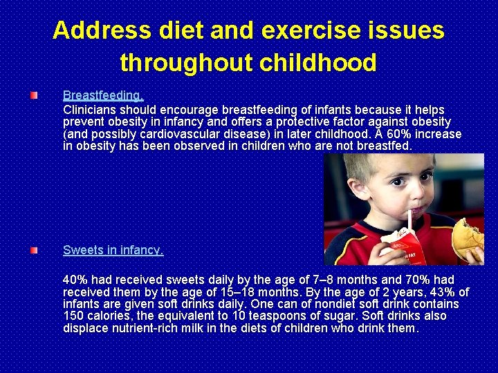 Address diet and exercise issues throughout childhood Breastfeeding. Clinicians should encourage breastfeeding of infants