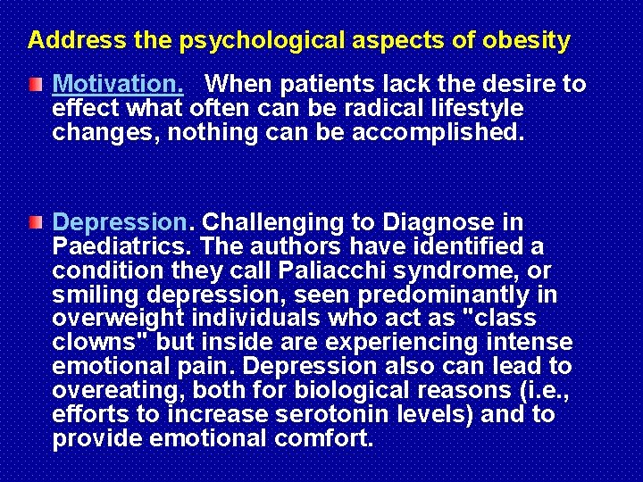  Address the psychological aspects of obesity Motivation. When patients lack the desire to