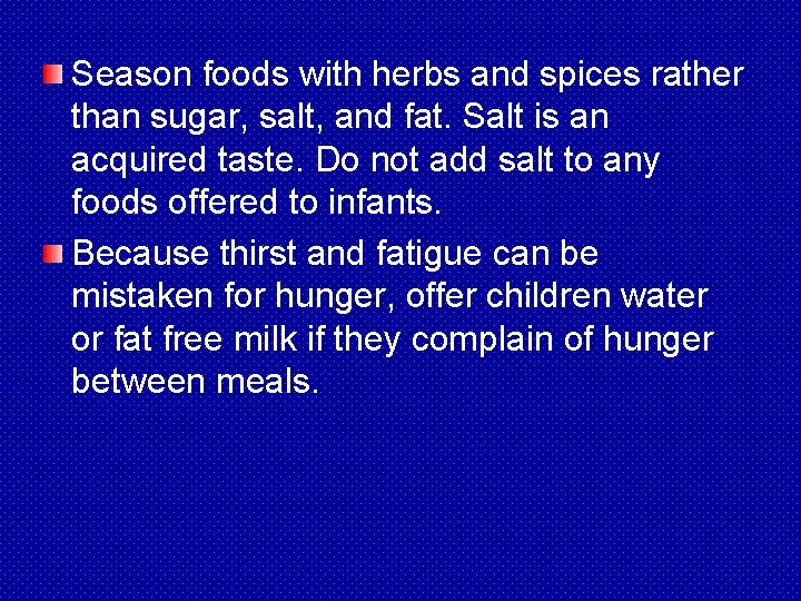 Season foods with herbs and spices rather than sugar, salt, and fat. Salt is