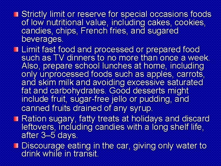 Strictly limit or reserve for special occasions foods of low nutritional value, including cakes,