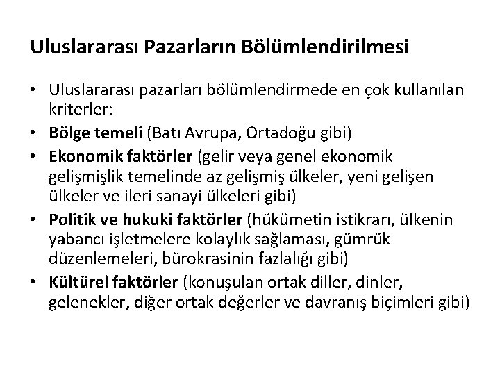 Uluslararası Pazarların Bölümlendirilmesi • Uluslararası pazarları bölümlendirmede en çok kullanılan kriterler: • Bölge temeli