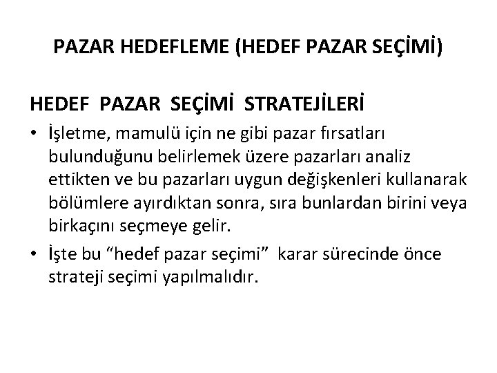 PAZAR HEDEFLEME (HEDEF PAZAR SEÇİMİ) HEDEF PAZAR SEÇİMİ STRATEJİLERİ • İşletme, mamulü için ne