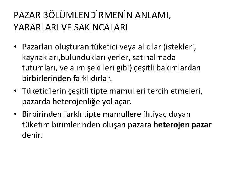 PAZAR BÖLÜMLENDİRMENİN ANLAMI, YARARLARI VE SAKINCALARI • Pazarları oluşturan tüketici veya alıcılar (istekleri, kaynakları,