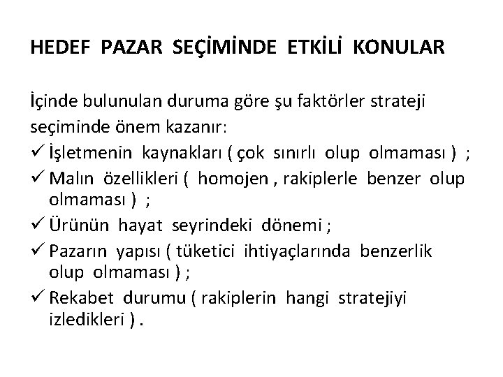 HEDEF PAZAR SEÇİMİNDE ETKİLİ KONULAR İçinde bulunulan duruma göre şu faktörler strateji seçiminde önem