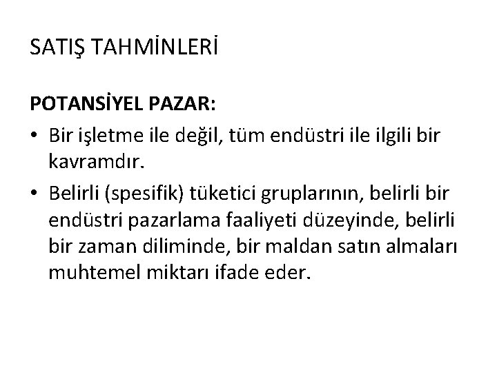 SATIŞ TAHMİNLERİ POTANSİYEL PAZAR: • Bir işletme ile değil, tüm endüstri ile ilgili bir