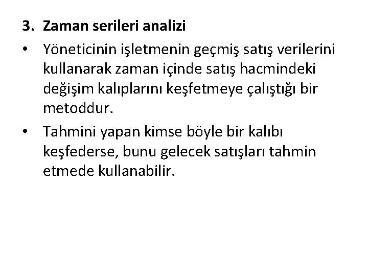 3. Zaman serileri analizi • Yöneticinin işletmenin geçmiş satış verilerini kullanarak zaman içinde satış
