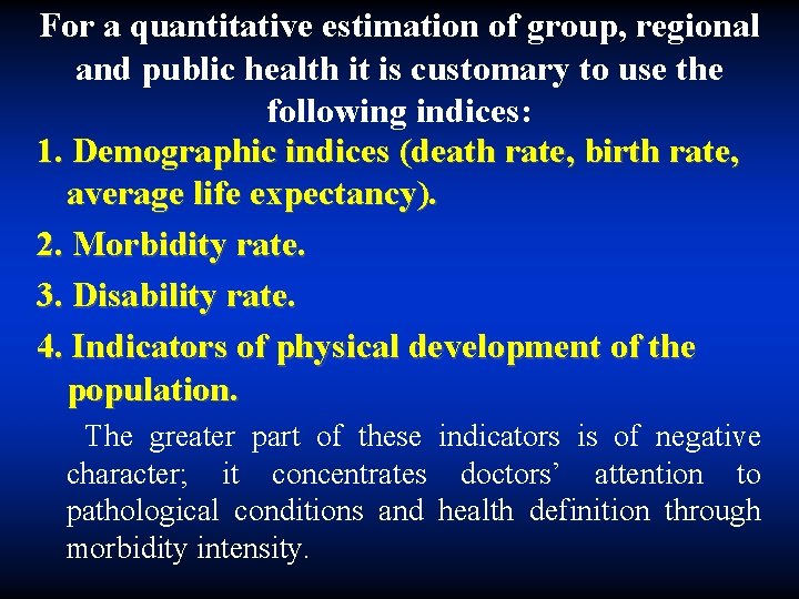 For a quantitative estimation of group, regional and public health it is customary to