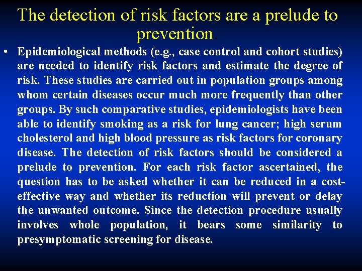 The detection of risk factors are a prelude to prevention. • Epidemiological methods (e.