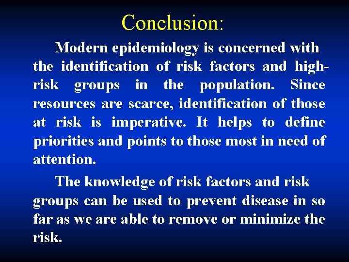 Conclusion: Modern epidemiology is concerned with the identification of risk factors and highrisk groups