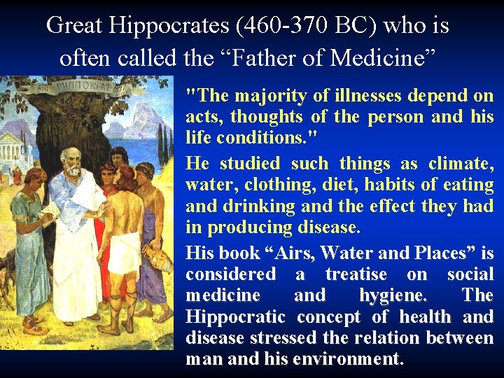 Great Hippocrates (460 -370 BC) who is often called the “Father of Medicine” "The