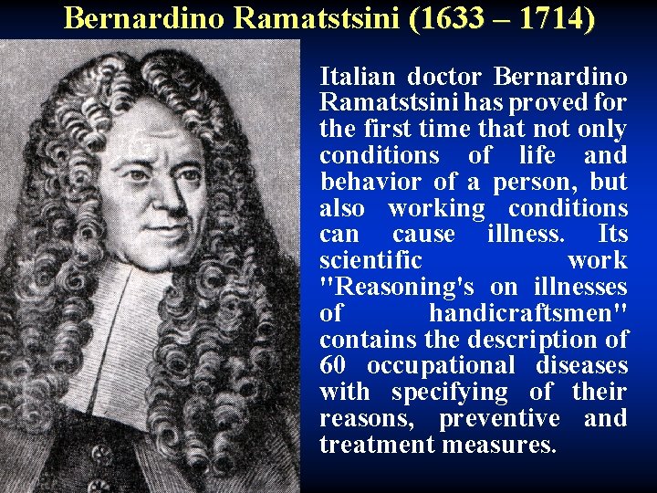 Bernardino Ramatstsini (1633 – 1714) Italian doctor Bernardino Ramatstsini has proved for the first