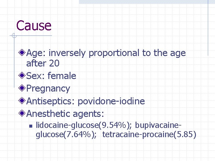 Cause Age: inversely proportional to the age after 20 Sex: female Pregnancy Antiseptics: povidone-iodine