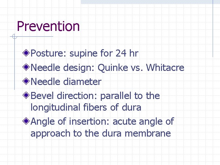 Prevention Posture: supine for 24 hr Needle design: Quinke vs. Whitacre Needle diameter Bevel