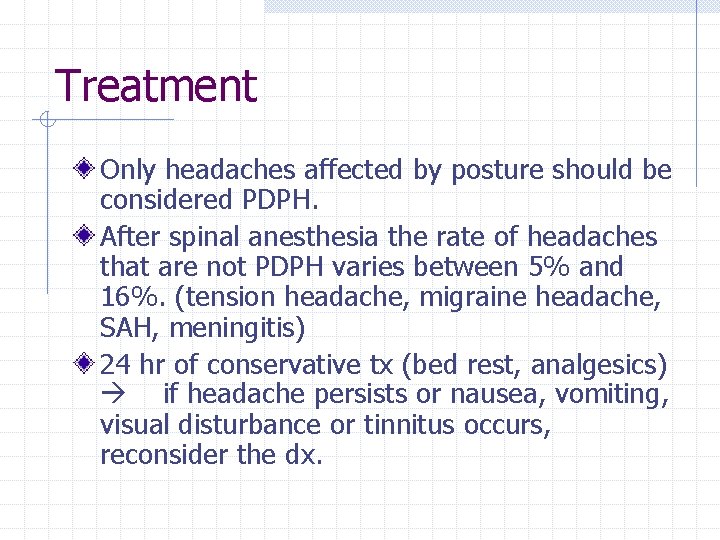 Treatment Only headaches affected by posture should be considered PDPH. After spinal anesthesia the