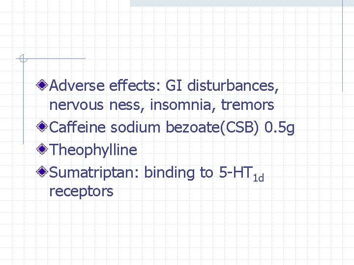 Adverse effects: GI disturbances, nervous ness, insomnia, tremors Caffeine sodium bezoate(CSB) 0. 5 g