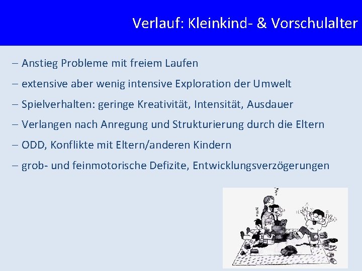 Verlauf: Kleinkind- & Vorschulalter - Anstieg Probleme mit freiem Laufen - extensive aber wenig