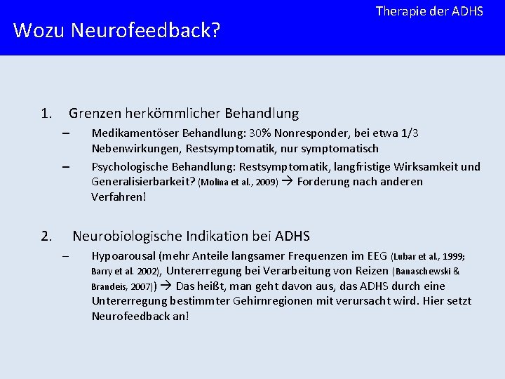 Wozu Neurofeedback? 1. Therapie der ADHS Grenzen herkömmlicher Behandlung – – 2. Medikamentöser Behandlung: