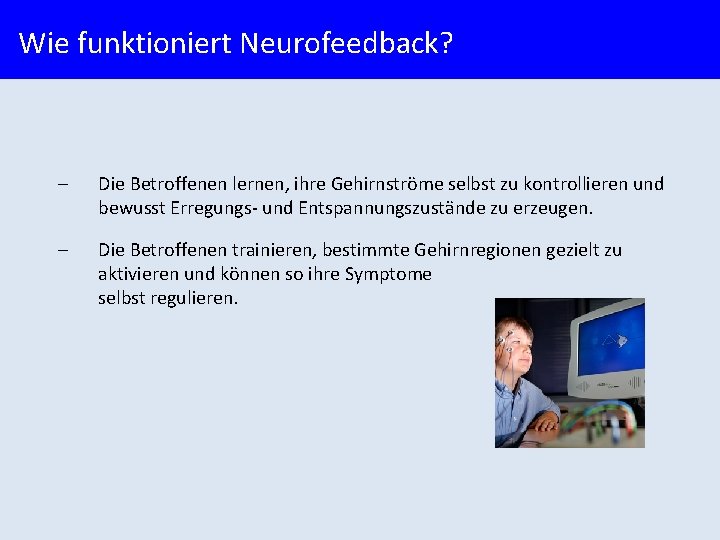 Wie funktioniert Neurofeedback? - Die Betroffenen lernen, ihre Gehirnströme selbst zu kontrollieren und bewusst