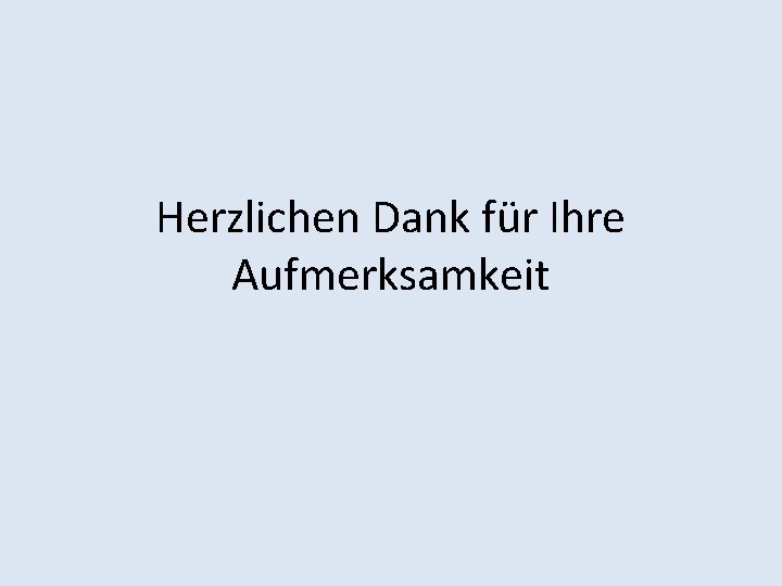 Herzlichen Dank für Ihre Aufmerksamkeit 