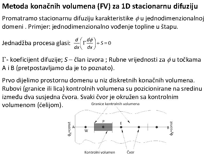 Metoda konačnih volumena (FV) za 1 D stacionarnu difuziju Promatramo stacionarnu difuziju karakteristike u