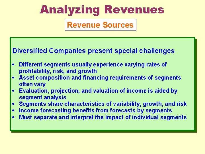 Analyzing Revenues Revenue Sources Diversified Companies present special challenges • Different segments usually experience