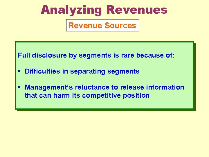 Analyzing Revenues Revenue Sources Full disclosure by segments is rare because of: • Difficulties