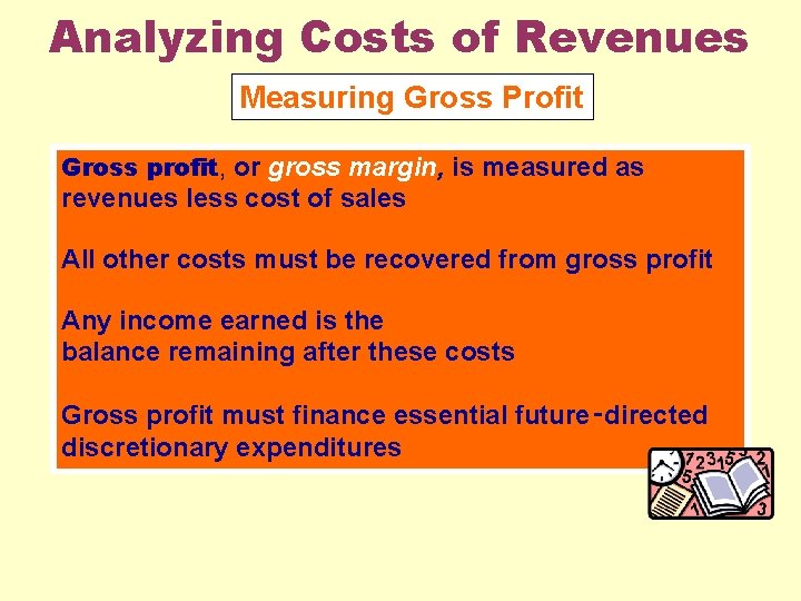 Analyzing Costs of Revenues Measuring Gross Profit Gross profit, or gross margin, is measured