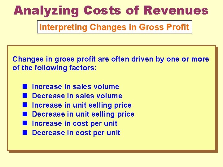 Analyzing Costs of Revenues Interpreting Changes in Gross Profit Changes in gross profit are
