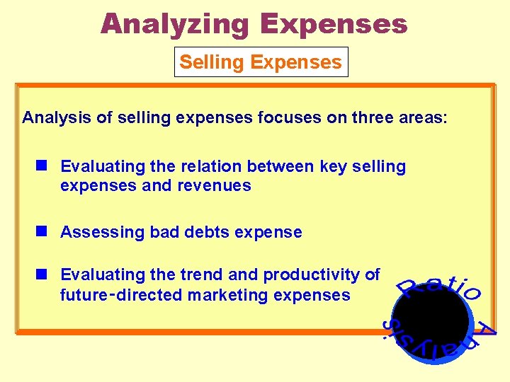 Analyzing Expenses Selling Expenses Analysis of selling expenses focuses on three areas: Evaluating the